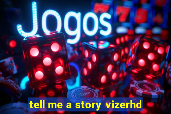 tell me a story vizerhd